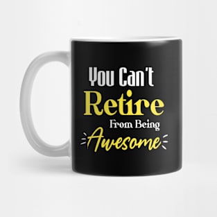 You Can't Retire From Being Awesome Funny Sayings Mug